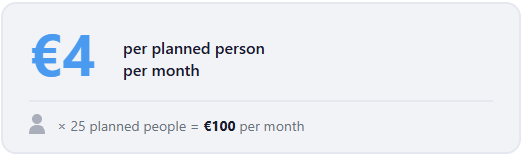 EUR 4 per planned person, per month. Example: 25 planned people cost EUR 100 per month.